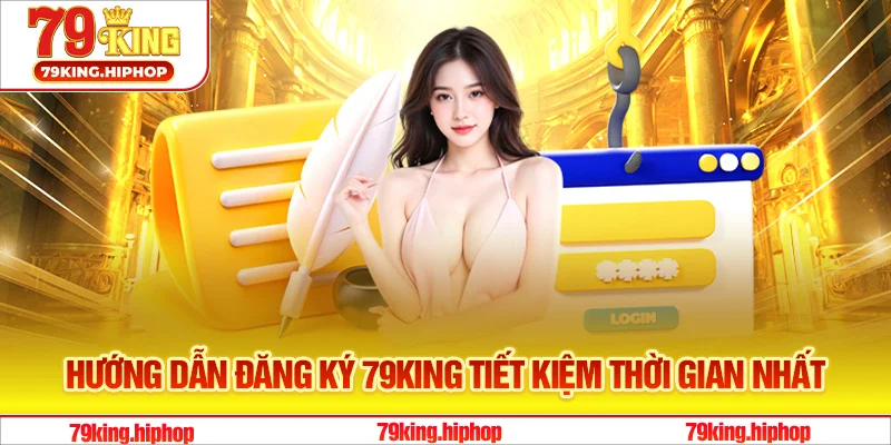 Hướng dẫn đăng ký 79King tiết kiệm thời gian nhất