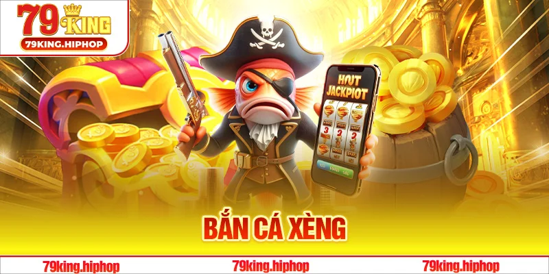 Bắn Cá Xèng - Điểm Thu Hút Người Chơi Tại 79King