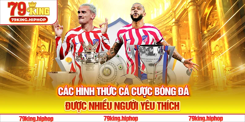 Các hình thức cá cược bóng đá được nhiều người yêu thích