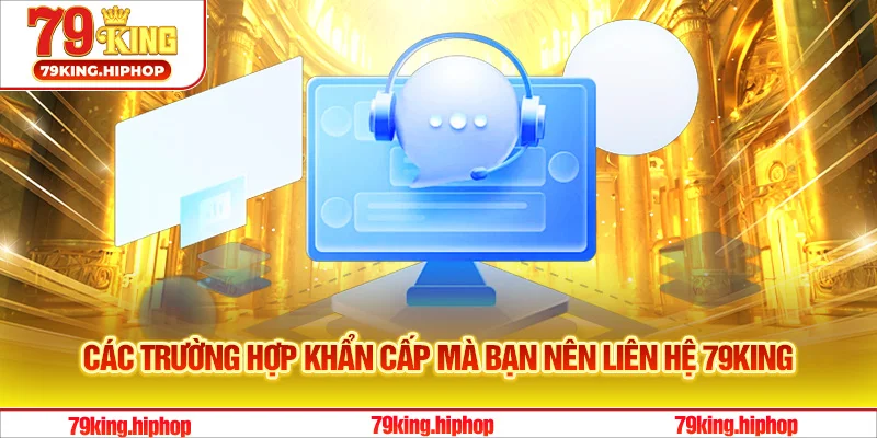 Các trường hợp khẩn cấp mà bạn nên liên hệ 79King