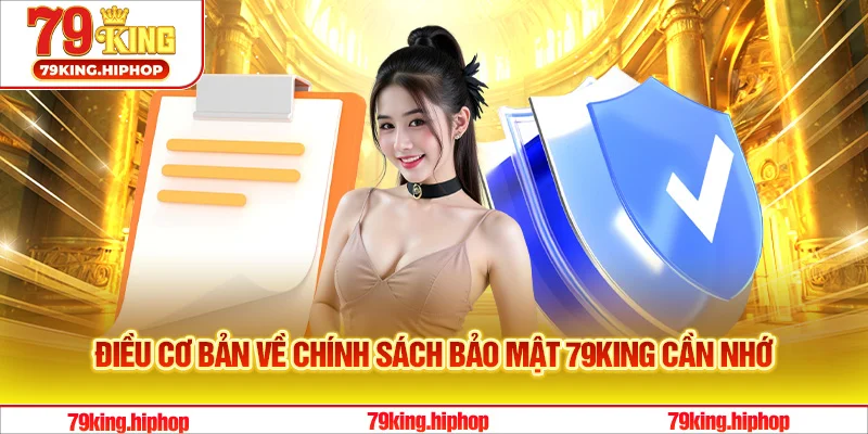 Điều cơ bản về chính sách bảo mật 79King cần nhớ