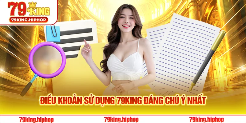 Điều khoản sử dụng 79King đáng chú ý nhất