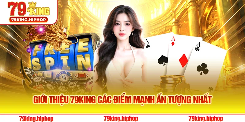 Giới thiệu 79King các điểm mạnh ấn tượng nhất