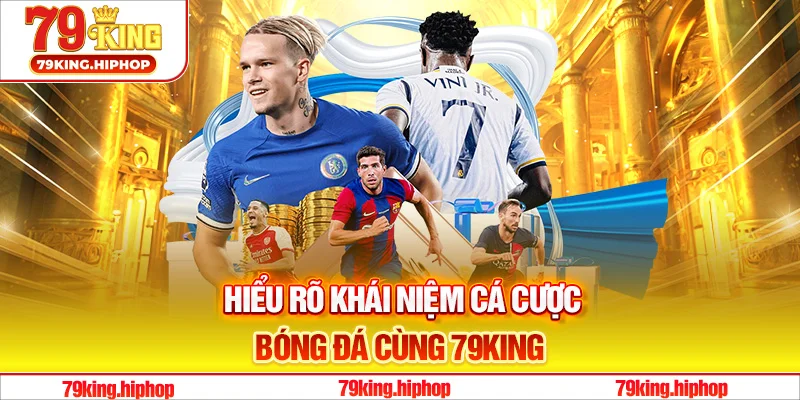 Hiểu rõ khái niệm cá cược bóng đá