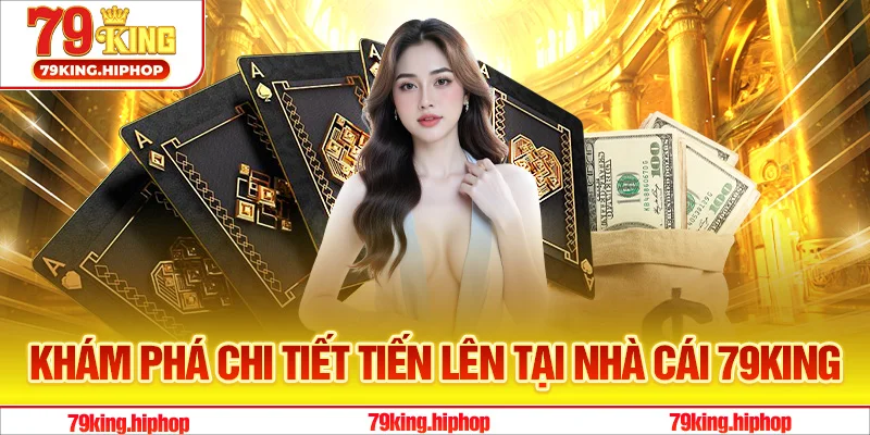 Khám phá chi tiết Tiến Lên tại nhà cái 79King