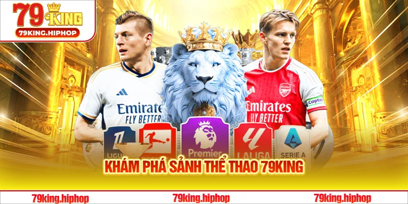 Khám phá những ưu điểm nổi bật nhất có tại sảnh thể thao 79King
