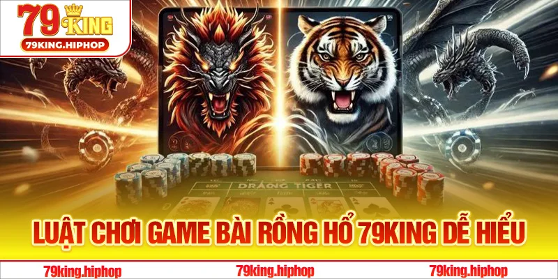 Luật chơi game bài Rồng Hổ 79King dễ hiểu
