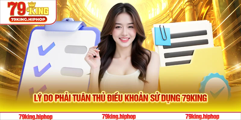 Lý do phải tuân thủ điều khoản sử dụng 79King