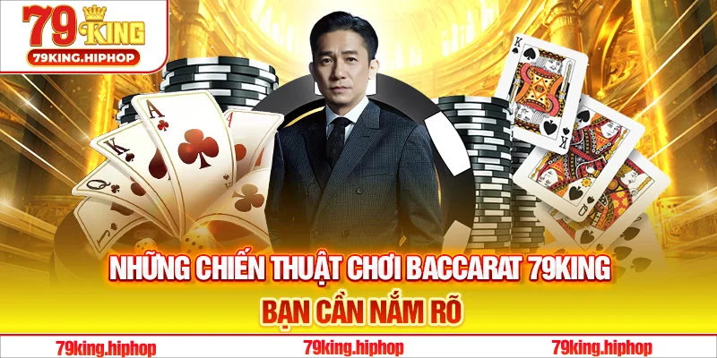 Những chiến thuật chơi Baccarat 79King bạn cần nắm rõ