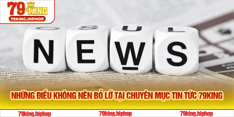 Những điều không nên bỏ lỡ tại chuyên mục tin tức 79King