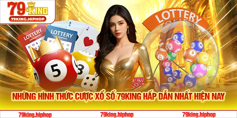 Những hình thức cược xổ số 79King hấp dẫn nhất hiện nay
