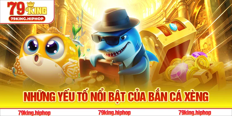 Những yếu tố nổi bật của bắn cá Xèng