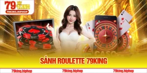 Sảnh Roulette 79King - Những Điểm Khác Biệt Đáng Chú Ý