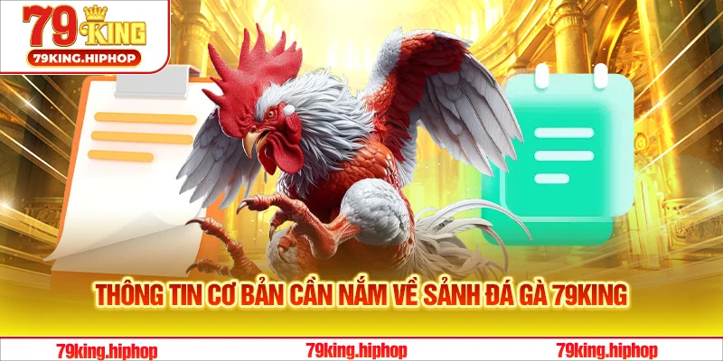 Các thông tin cơ bản cần hiểu rõ khi tham gia sảnh đá gà 79King