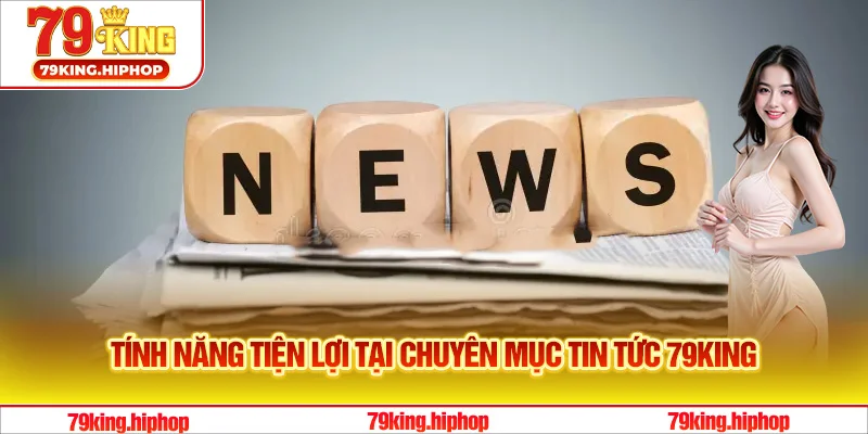Tính năng tiện lợi tại chuyên mục tin tức 79King