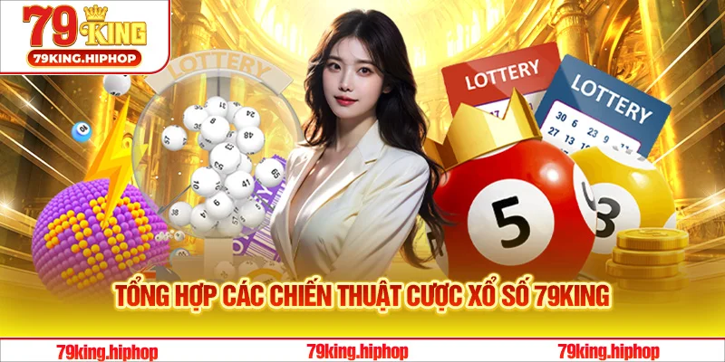 Tổng hợp các chiến thuật cược xổ số 79King