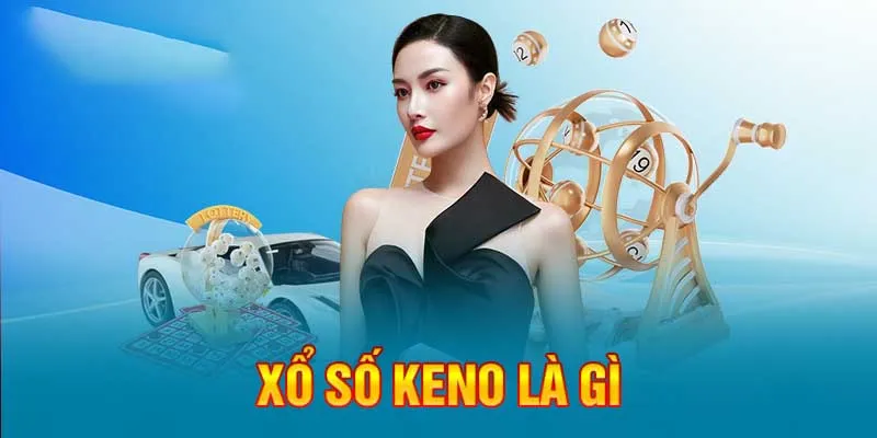 Xổ số Keno đang dần trở nên hot trên thị trường